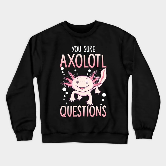 You Sure Axolotl Questions Walking Fish Pun Crewneck Sweatshirt by theperfectpresents